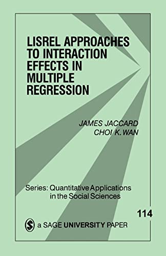 LISREL Approaches to Interaction Effects in Multiple Regression (Quantitative Applications in the Social Sciences)