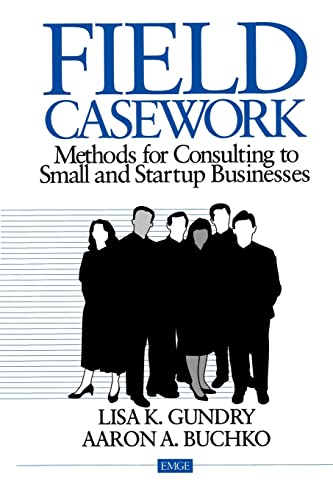 Field Casework: Methods for Consulting to Small and Startup Businesses (Entrepreneurship & the Management of Growing Enterprises)