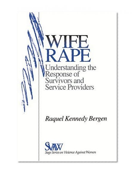 Wife Rape: Understanding the Response of Survivors and Service Providers (SAGE Series on Violence against Women)