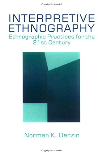 Interpretive Ethnography: Ethnographic Practices for the 21st Century