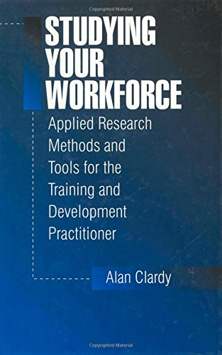 Studying Your Workforce: Applied Research Methods and Tools for the Training and Development Practitioner