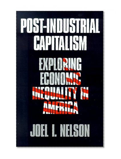 Post-Industrial Capitalism: Exploring Economic Inequality in America