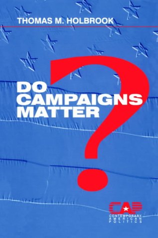 Do Campaigns Matter? (Contemporary American Politics)