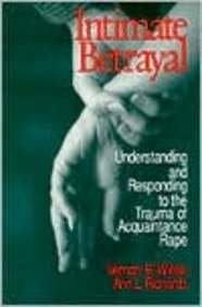 Intimate Betrayal: Understanding and Responding to the Trauma of Acquaintance Rape