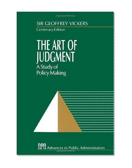 The Art of Judgment: A Study of Policy Making (Rethinking Public Administration)