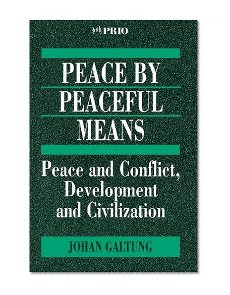 Peace by Peaceful Means: Peace and Conflict, Development and Civilization (International Peace Research Institute, Oslo (PRIO))
