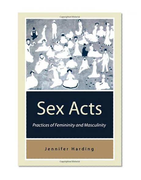 Sex Acts: Practices of Femininity and Masculinity