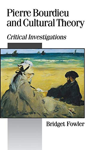 Pierre Bourdieu and Cultural Theory: Critical Investigations (Published in association with Theory, Culture & Society)