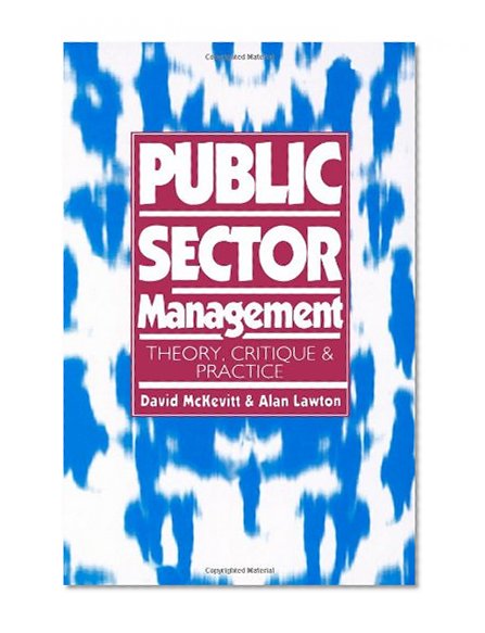 Public Sector Management: Theory, Critique and Practice (Published in association with The Open University)