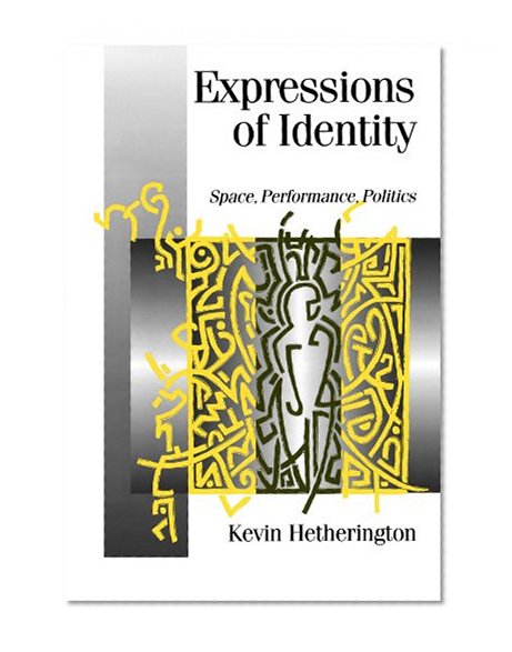 Expressions of Identity: Space, Performance, Politics (Published in association with Theory, Culture & Society)