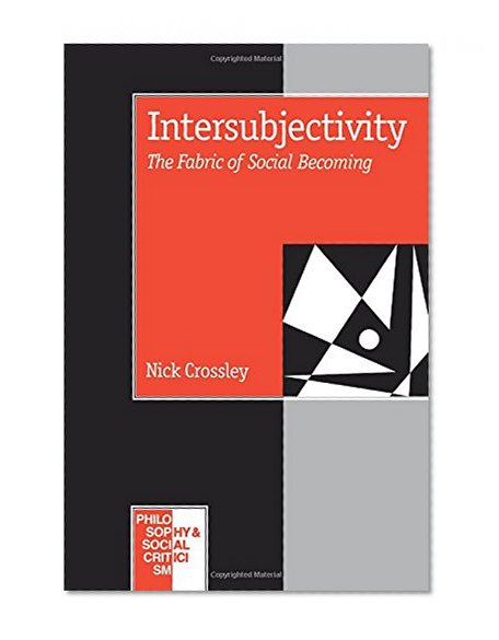 Intersubjectivity: The Fabric of Social Becoming (Philosophy and Social Criticism series)