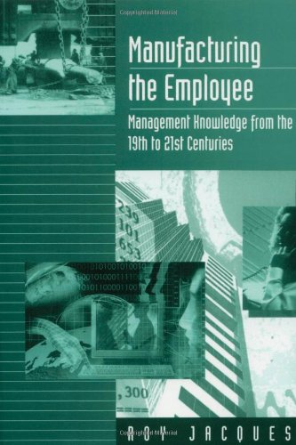Manufacturing the Employee: Management Knowledge from the 19th to 21st Centuries