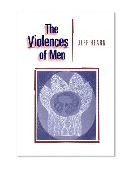 The Violences of Men: How Men Talk About and How Agencies Respond to Men's Violence to Women
