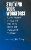 Studying Your Workforce: Applied Research Methods and Tools for the Training and Development Practitioner