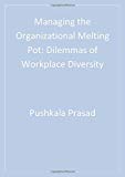 Managing the Organizational Melting Pot: Dilemmas of Workplace Diversity