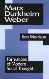 Marx, Durkheim, Weber: Formations of Modern Social Thought