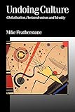 Undoing Culture: Globalization, Postmodernism and Identity (Published in association with Theory, Culture & Society)