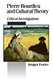Pierre Bourdieu and Cultural Theory: Critical Investigations