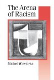 The Arena of Racism (Published in association with Theory, Culture & Society)