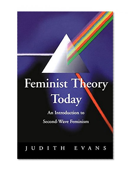 Feminist Theory Today: An Introduction to Second-Wave Feminism