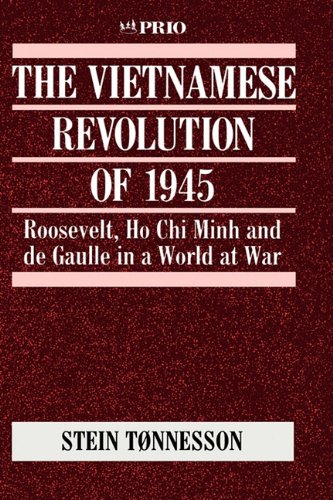 The Vietnamese Revolution of 1945: Roosevelt, Ho Chi Minh and de Gaulle in a World at War (International Peace Research Institute, Oslo (PRIO))