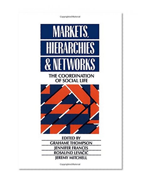 Markets, Hierarchies and Networks: The Coordination of Social Life (Published in association with The Open University)