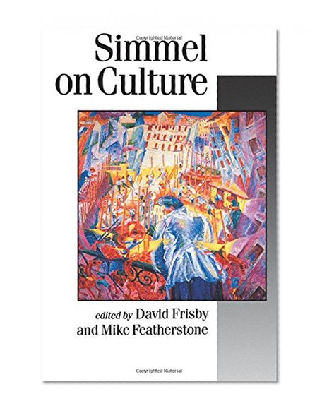 Simmel on Culture: Selected Writings (Published in association with Theory, Culture & Society)