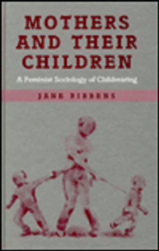 Mothers and Their Children: A Feminist Sociology of Childrearing