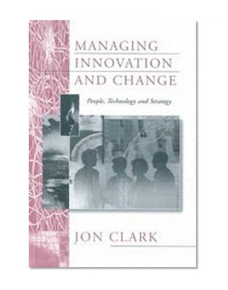 Managing Innovation and Change: People, Technology and Strategy
