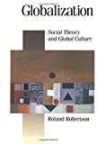 Globalization: Social Theory and Global Culture (Published in association with Theory, Culture & Society)