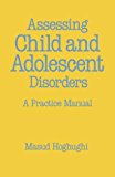 Assessing Child and Adolescent Disorders: A Practice Manual