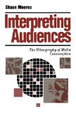 Interpreting Audiences: The Ethnography of Media Consumption (Media Culture & Society series)