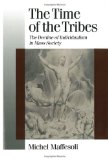 The Time of the Tribes: The Decline of Individualism in Mass Society (Published in association with Theory, Culture & Society)
