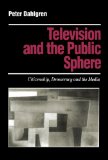 Television and the Public Sphere : Citizenship, Democracy and the Media (Media Culture & Society Series)