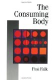 The Consuming Body (Published in association with Theory, Culture & Society)
