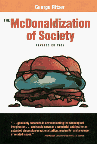 The McDonaldization of Society: An Investigation into the Changing Character of Contemporary Social Life