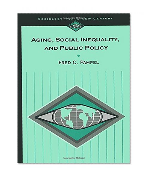 Aging, Social Inequality, and Public Policy (Sociology for a New Century Series)