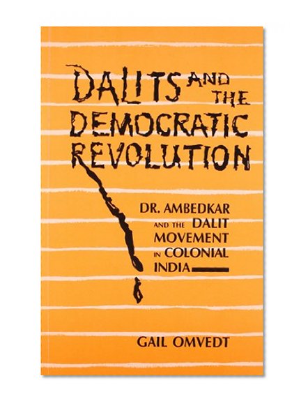 Dalits and the Democratic Revolution: Dr Ambedkar and the Dalit Movement