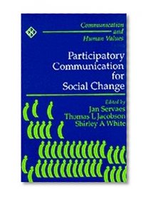 Participatory Communication for Social Change (Communication and Human Values)