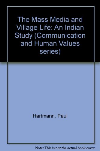 The Mass Media and Village Life: An Indian Study (Communication and Human Values series)