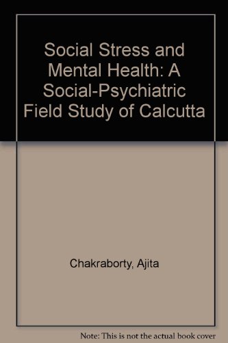 Social Stress and Mental Health: A Social-Psychiatric Field Study of Calcutta