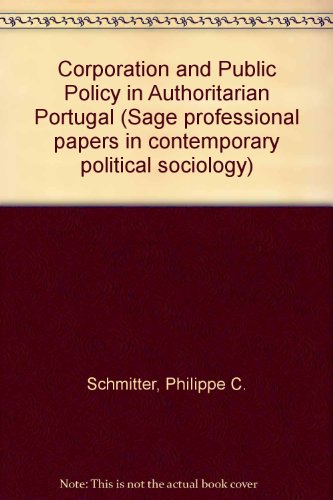 Corporation and Public Policy in Authoritarian Portugal (Sage professional papers in contemporary political sociology ; ser. no. 06-011)