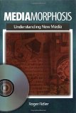 Mediamorphosis: Understanding New Media (Journalism and Communication for a New Century Ser)