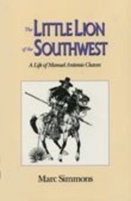 Little Lion Of Southwest: A Life Of Manuel Antonio Chaves