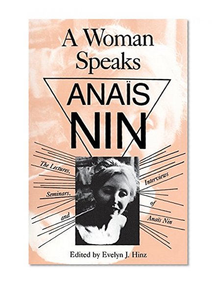 A Woman Speaks: The Lectures, Seminars and Interviews of Anais Nin