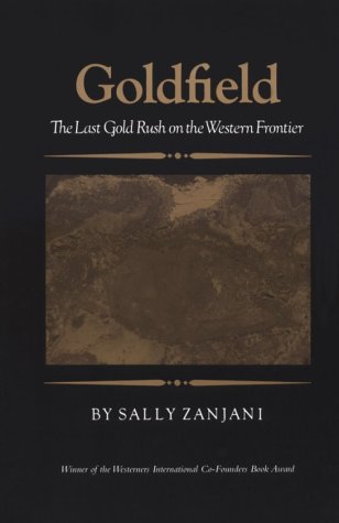 Goldfield: The Last Gold Rush On The Western Frontier