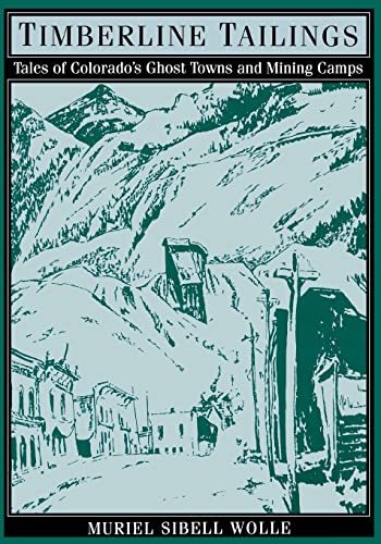 Timberline Tailings: Tales Of Colorado'S Ghost Towns And Mining Camps