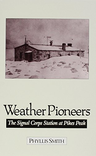 Weather Pioneers: The Signal Corps Station At Pike'S Peak