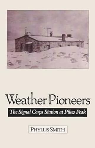 Weather Pioneers: The Signal Corps Station At Pike'S Peak