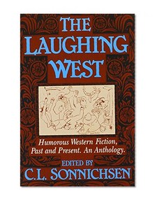 Laughing West: Humorous Western Fiction (Humorous Western Fiction, Past and Present: An Anthology)